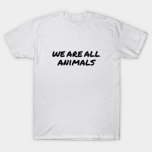 We are all Animals T-Shirt